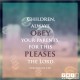 YMI Typography - Children, always obey your parents, for this pleases the Lord. - Colossians 3:20