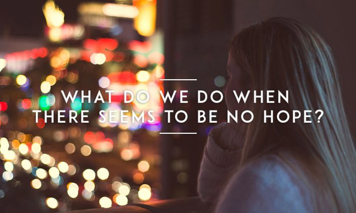 WHAT-DO-WE-DO-WHEN-THERE-SEEMS-TO-BE-NO-HOPE- copy