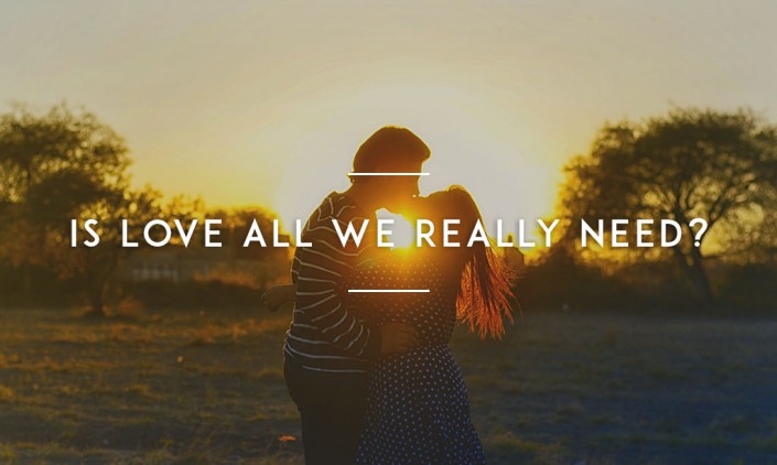 Is-Love-All-We-Really-Need
